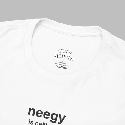 Neegy is calling... T-Shirt